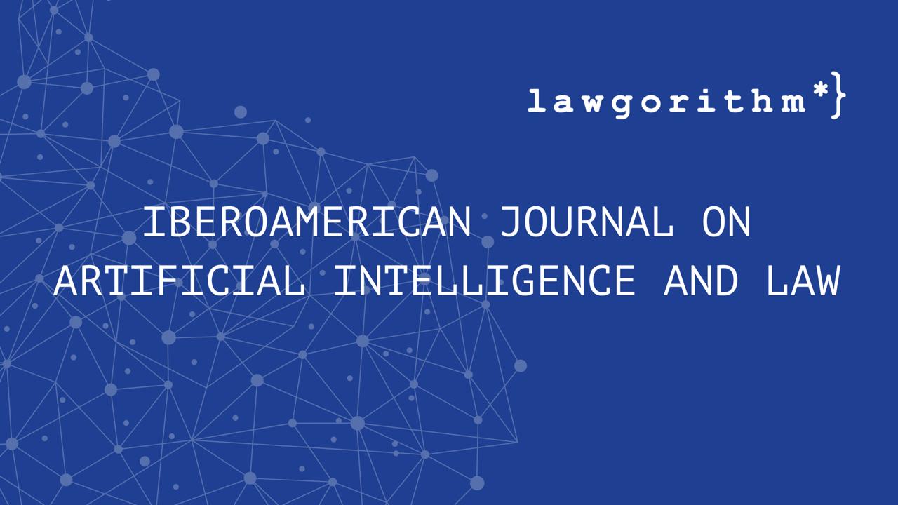 REVISTA LAWGORITHM: IBEROAMERICAN JOURNAL ON ARTIFICIAL INTELLIGENCE AND LAW (IJAIL)
